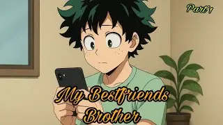 My Bestfriend’s Brother  | Deku Texting Story | MHA/BNHA | Part 1