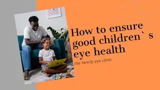 Good eye health tips for parents