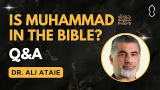 Q&A: The Chosen One: Muhammad ﷺ in the Bible - Ali Ataie