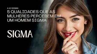5 Qualidades que as Mulheres Percebem em um Homem Sigma