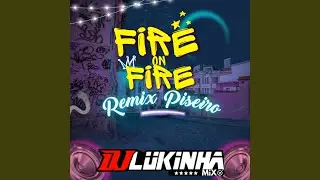 Piseiro Fire On Fire