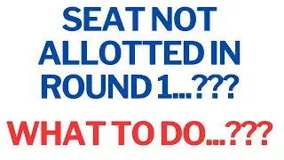 SEAT NOT ALLOTTED STUDENTS IN FIRST ROUND...WHAT TO DO NEXT...??? WAIT FOR SECOND ROUND