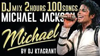 MICHAEL JACKSON / 2 Hours 100 Songs Nonstop MEGA MIX  (@KTAGRANT)