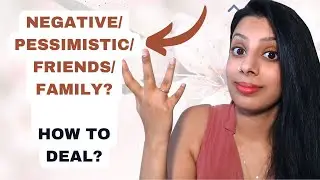 How to deal with negative / unconscious friends and family? Specially the Pessimistic Kind!