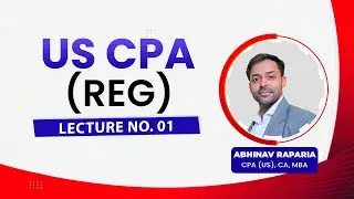 US CPA - Regulation (REG) lecture no.1 by Abhinav Raparia