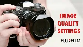 Image Quality Settings on Fuji X-Series Cameras | Tutorials for Beginners