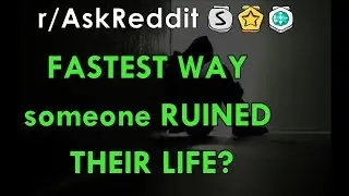 FASTEST WAY someone RUINED THEIR LIFE? - r/AskReddit Stories - The Reddit Hub