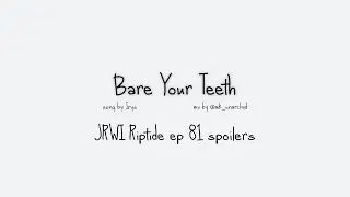 Bare your Teeth [JRWI animatic]