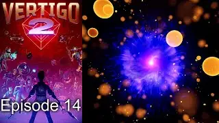 Vertigo 2 - Episode 14 - Using the portal was a bad idea