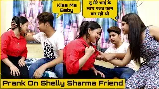 Prank On Shelly Sharma Friend Ft. P4 Prank | Mohit Saini