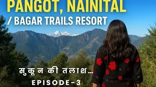 Pangot, Nainital Travel Vlog EP 3 | Relaxing Day at Bagar Trails Resort