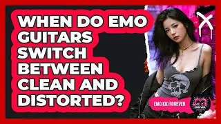 When Do Emo Guitars Switch Between Clean And Distorted?