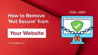 How to Remove &lsquo;Not Secure&rsquo; from Your Website? (Easy Guide)