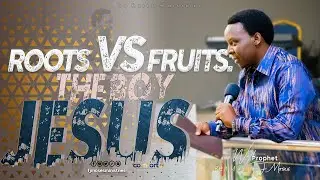 ROOT VS FRUITS: THE BOY JESUS || SERMON 09.06.2024 || PROPHET FJ MOSES