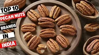 Top 10 Pecan Nut Brands in India &ndash; Best Quality, Taste, and Healthy!