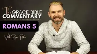 ROMANS 5 // The Grace Bible Commentary.