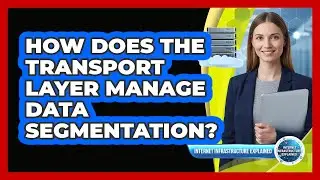 How Does The Transport Layer Manage Data Segmentation?