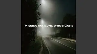 Missing Someone Who's Gone