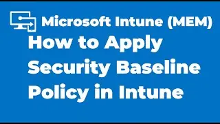 45. How to Apply Security Baseline Policy in Microsoft Intune