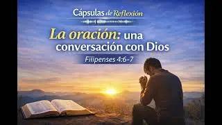 Capsula 3 La Oracion una conversacion con Dios