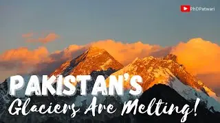 Climate Change Crisis: Melting Glaciers in Pakistan
