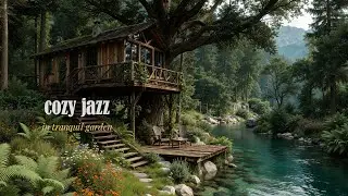 Cozy Cabin Jazz In Tranquil Garden | Morning Jazz Music Flowing With The Sounds Of Peaceful Fores...