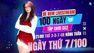 KH&Ocirc;NG TH&Iacute;CH CẠNH TRANH, CHỈ TH&Iacute;CH CẠNH ANH | 100 NG&Agrave;Y TẬP CHƠI CS2 CỦA KEM - NG&Agrave;Y 7 | 23 FPS TV