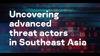 Uncovering advanced threat actors in Southeast Asia