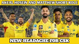 Akeal Hosein And Matthew Short Role In CSK - New Headache For CSK | CSK Updates |