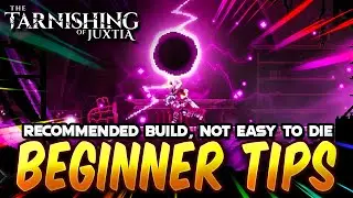 THE TARNISHING OF JUXTIA: Beginner Tips & Recommended Build If You Are Not Good Player