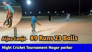 Aijaz Lanjo 89 Runs 23 Balls TapeBall Night Cricket Tournament Nagar parkar