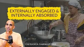 Externally Engaged & Internally Absorbed | Gauranga Darshan Das