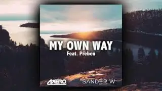Axero & Sander W - My Own Way (Ft. Preben)