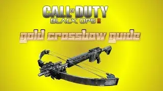 Black Ops 2 | Gold Crossbow Guide | Tips & Tricks