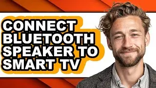 How to Connect Bluetooth Speaker to Smart Tv (full Guide)