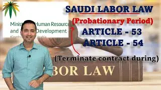 Saudi Labor Law Article 53, 54, 37 & 40 Probationary Period & it's Extension termination of contract