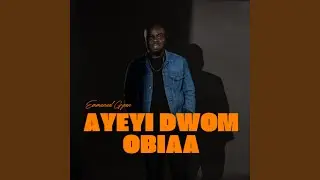 Ayeyi Dwom Obiaa