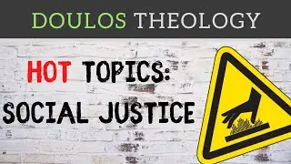 Social Justice and the Bible - Hot Topics 1