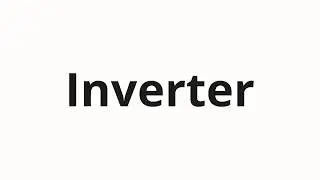 How to pronounce Inverter