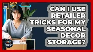 Can I Use Retailer Tricks For My Seasonal Decor Storage? - Your Organization Mentor