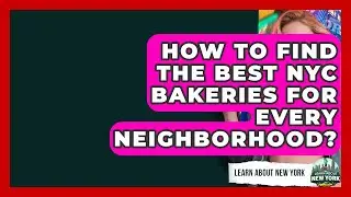 How To Find The Best NYC Bakeries For Every Neighborhood? - Learn About New York