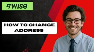 How to Change Address On Wise Application (full guide)