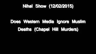 Nihal Show (Chapel Hill Murders Does Western Media Ignore Muslim Deaths?)