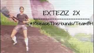 EXTEZIZ 2X | @Team BH #ReleaseTheHounds