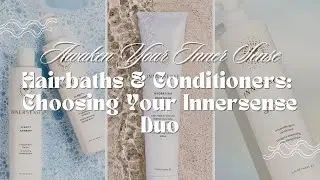 Hairbaths & Conditioners: Choosing the best Innersense shampoo and conditioner for you!