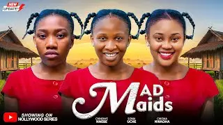 MAD MAIDS (Full Movie) - SONIA UCHE/CHINENYE NNEBE/CHIOMA NWAOHA 2026 Trending Nollywood Full Movie