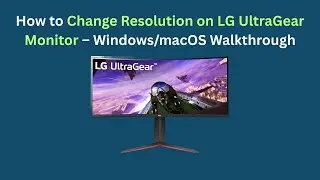 How to Change Resolution on LG UltraGear Monitor &ndash; Windows/macOS Walkthrough