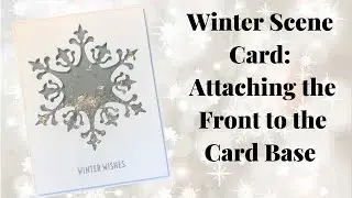 Shaker Cards with Dies Playlist Video 7: Snowflake Shaker Card Attaching the Front to Card Base