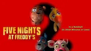 The FNAF 2 Movie In a Nutshell (In 20ish Minutes or Less) 