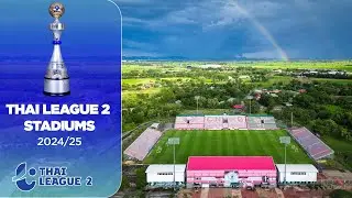 TỔNG QUAN VỀ 18 SVĐ TẠI THAI LEAGUE 2 (2024/25)
